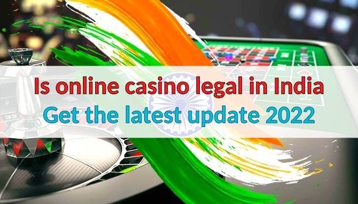 is-online-casino-legal-in-india-get-the-latest-update-2022